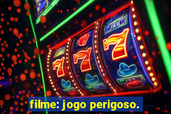 filme: jogo perigoso.